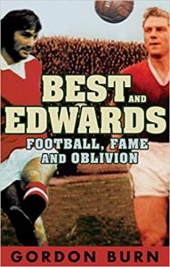 Best and Edwards: Football Fame And Oblivion